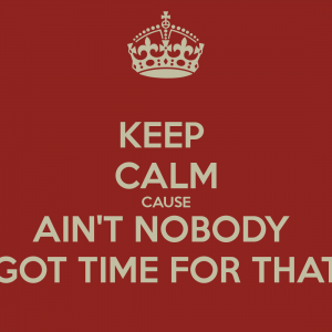 keep-calm-cause-ain-t-nobody-got-time-for-that-4